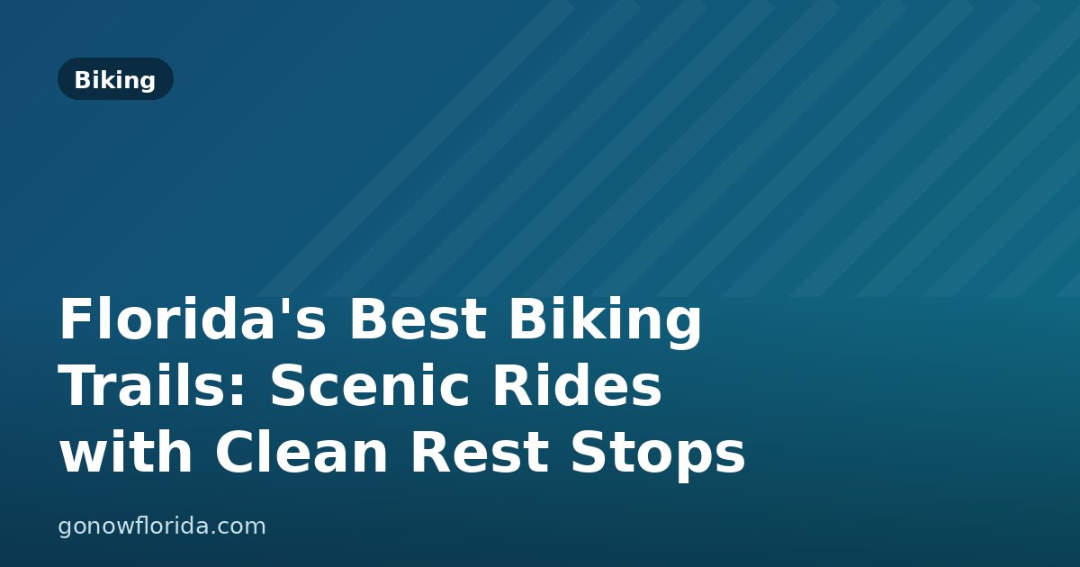 Florida's Best Biking Trails: Scenic Rides with Clean Rest Stops