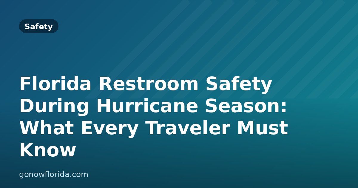 Florida Restroom Safety During Hurricane Season: What Every Traveler Must Know