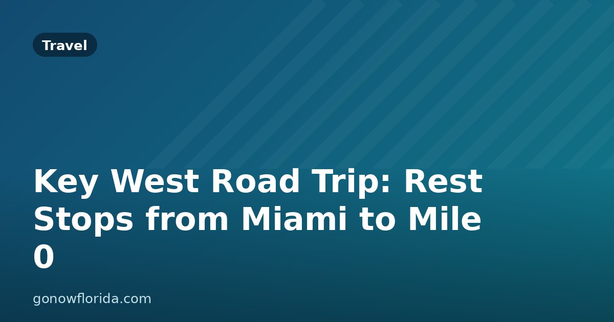Key West Road Trip: Rest Stops from Miami to Mile 0